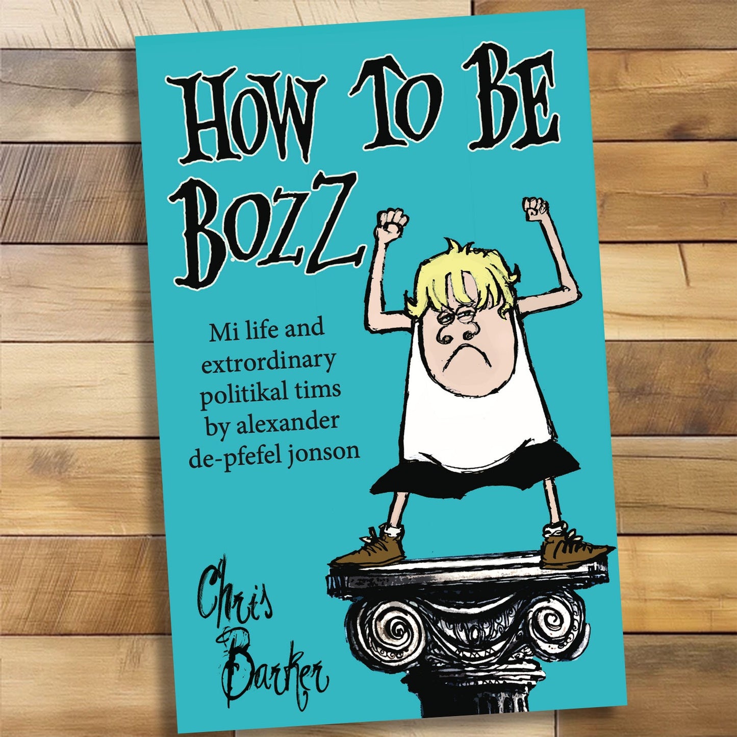 How to be Bozz, by alexander de-pfefel jonson and Chris Barker